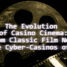 The Evolution of Casino Cinema: From Classic Film Noir to the Cyber-Casinos of 2026